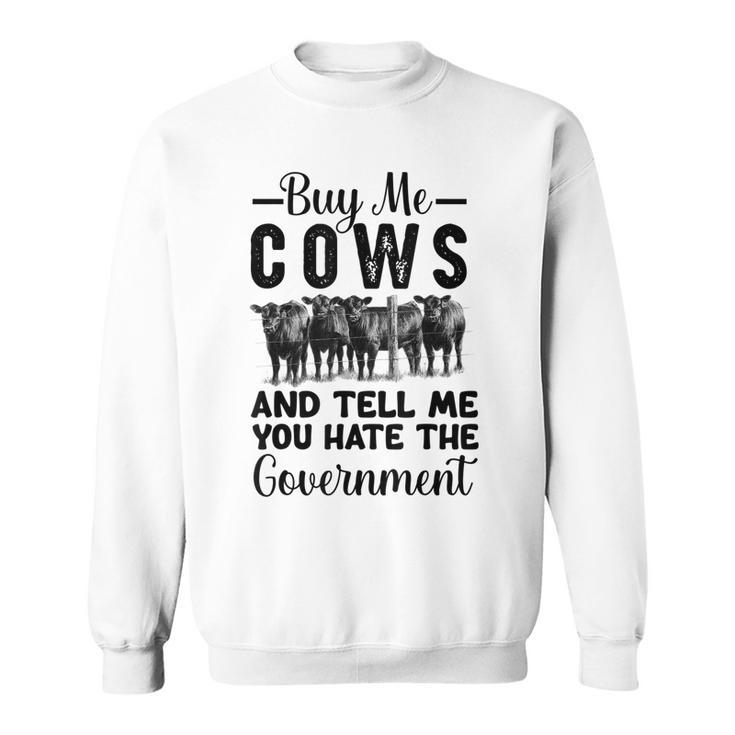 Buy Me Cows And Tell Me You Hate The Government  Sweatshirt