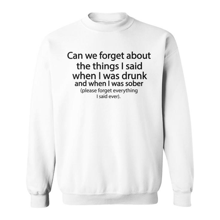 Can We Forget About The Things I Said When I Was Drunk  V3 Sweatshirt