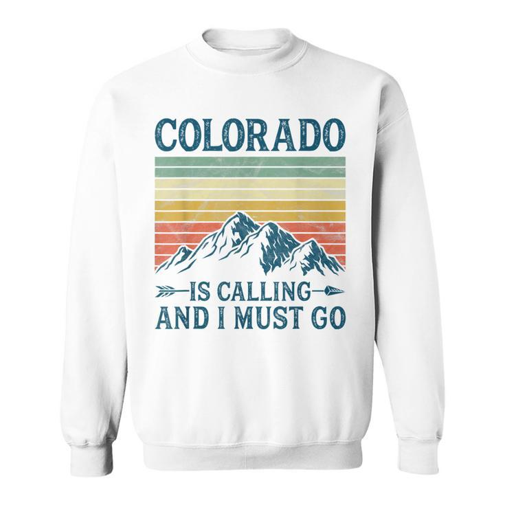 Colorado Is Calling And I Must Go  Sweatshirt