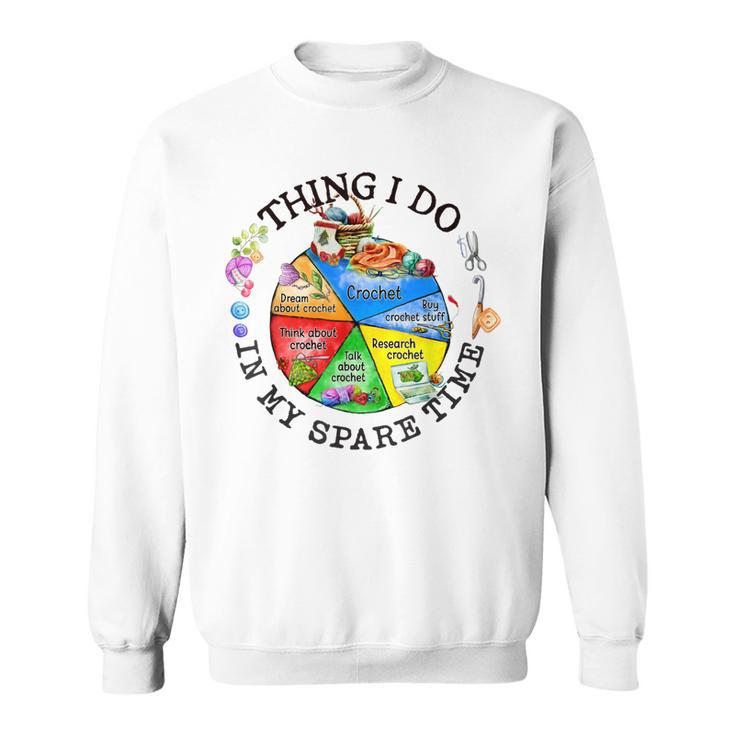 Crochet Things I Do In My Spare Time  Funny Crochet  Sweatshirt