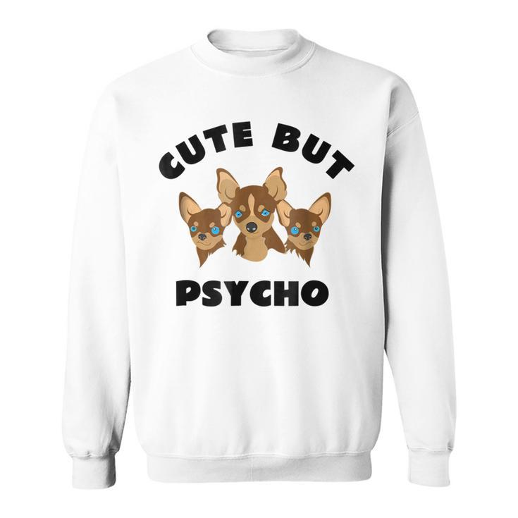 Cute But Psycho Squad Of Chihuahuas Fun T Sweatshirt