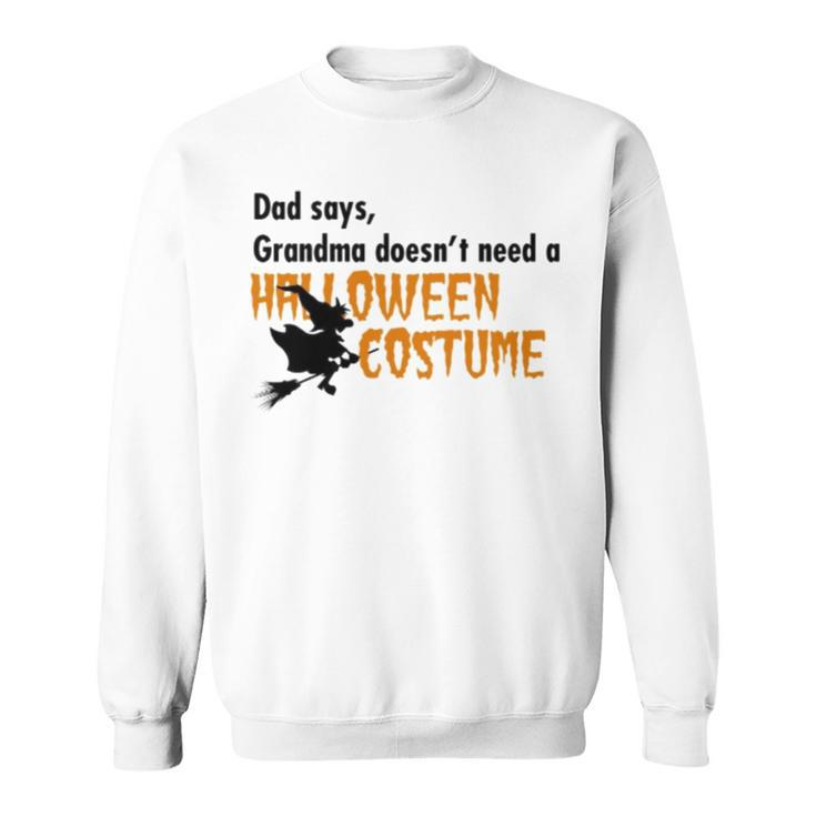 Dad Says Grandma Doesnt Need A Halloween Costume Boys Girls Sweatshirt