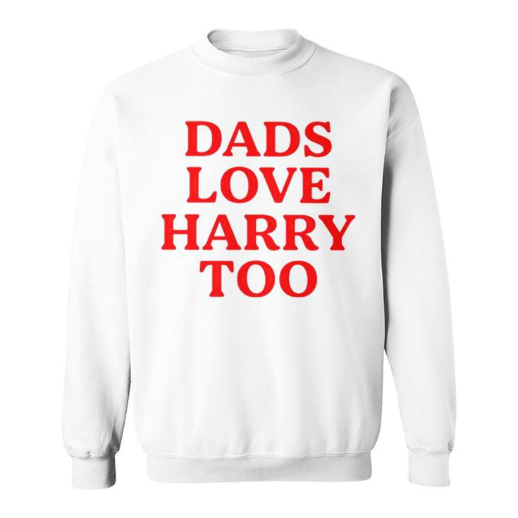 Dads Love Harry Too Sweatshirt