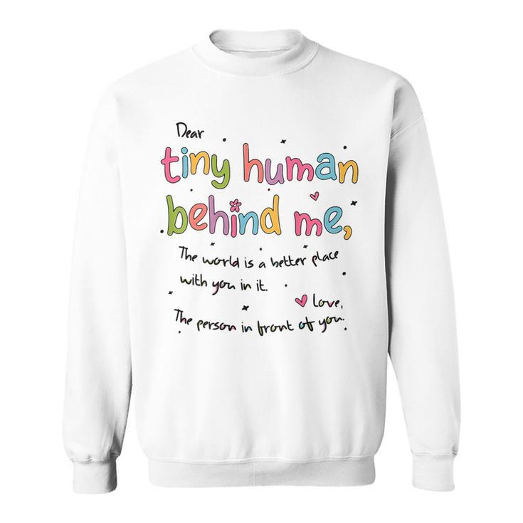 Dear Tiny Humans Behind Me  Sweatshirt