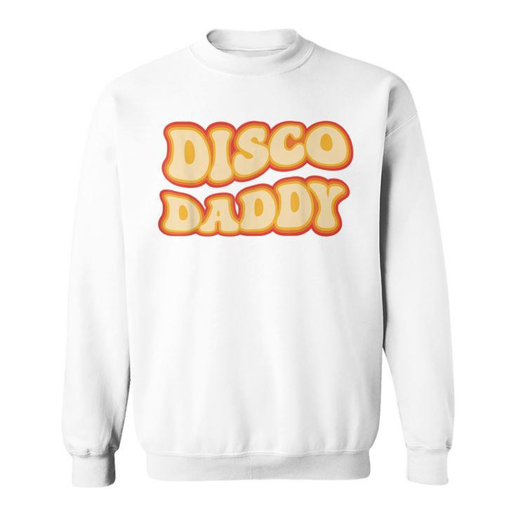 Disco Daddy 70S Dancing Party Retro Vintage Groovy  Sweatshirt