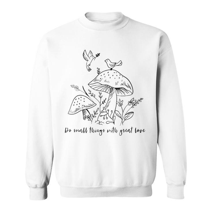 Do Small Things With Great Love Motivational Quotes Sayings  Sweatshirt