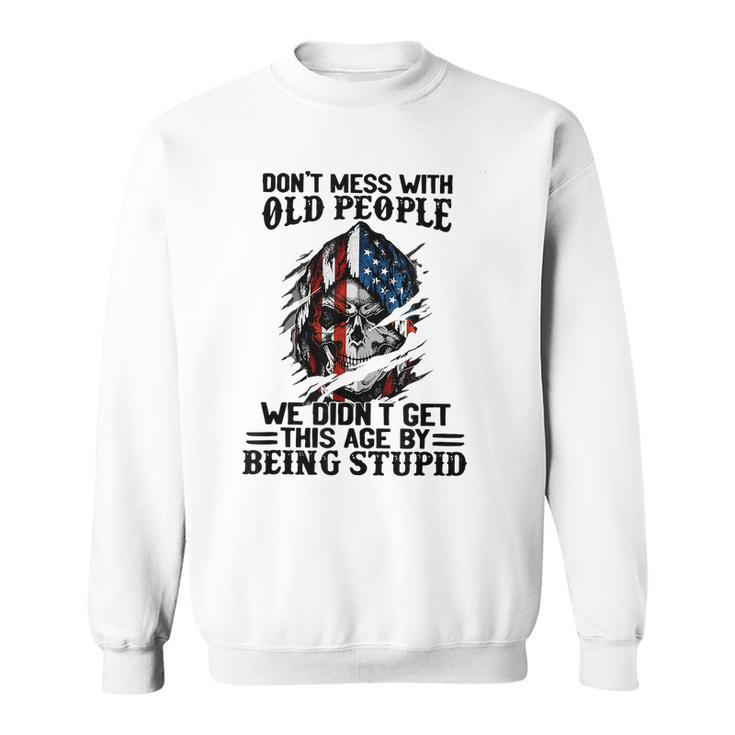 Don T Mess With Old People We Didn T Get This Age V2 Men Women Sweatshirt Graphic Print Unisex