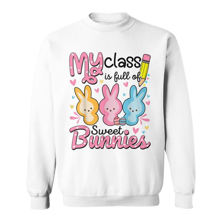 Easter Day Teacher  My Class Is Full Sweet Bunnies  Sweatshirt