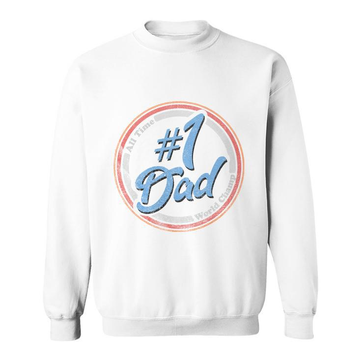Fathers Day Gift Fathers Day Number 1 Dad Sweatshirt