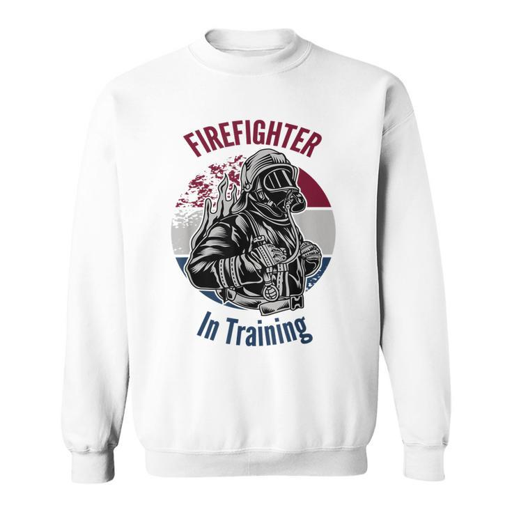 Fire Fighter In Training Gift  Sweatshirt