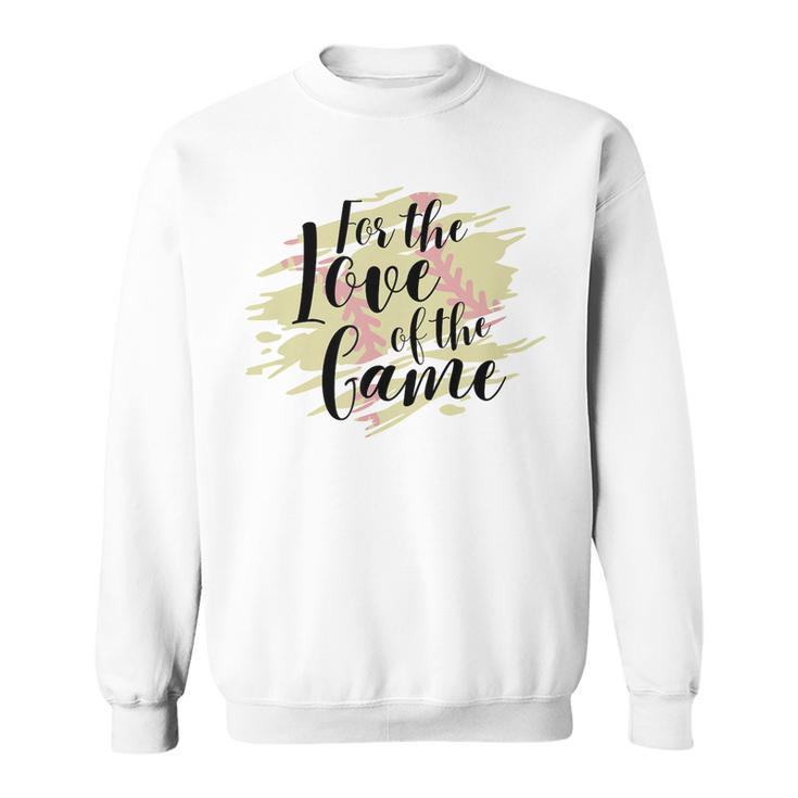 For The Love Of The Game Softball Girl Softball Season Game Sweatshirt