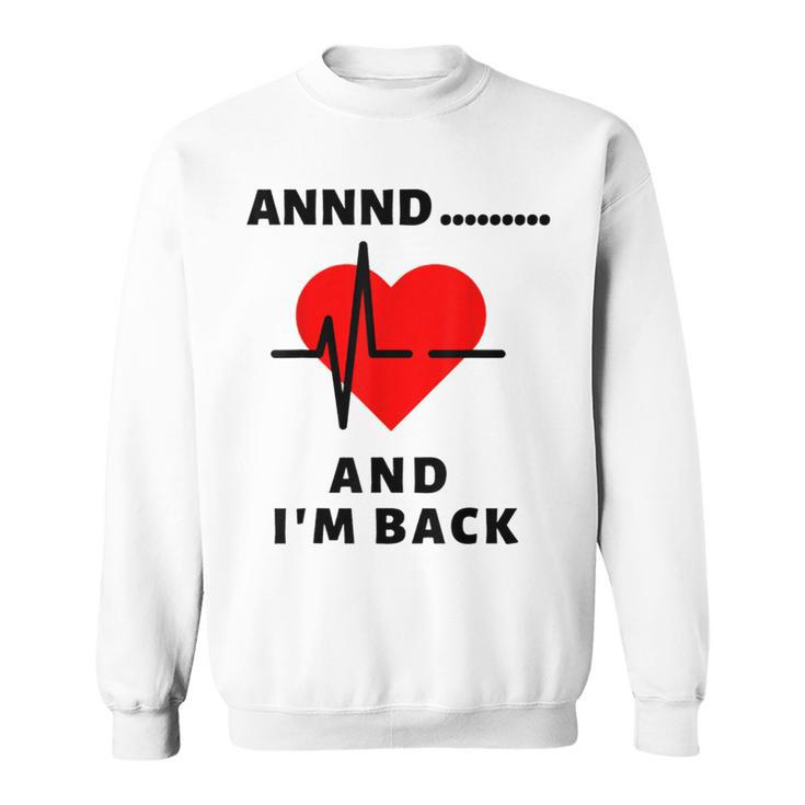 Funny Annnd Im Back Heart Attack Survivor Women Men  Sweatshirt