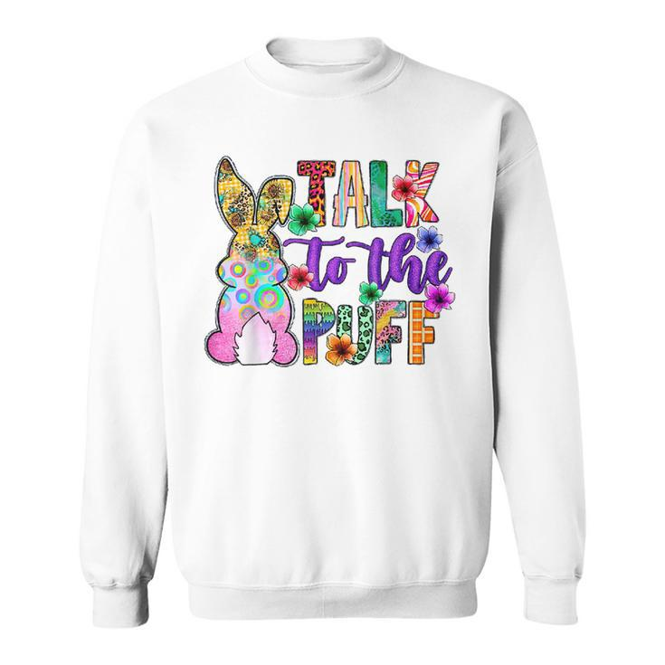 Funny Bunny Rabbit Gifts Joke Talk To The Puff Cute Bunnies  Sweatshirt