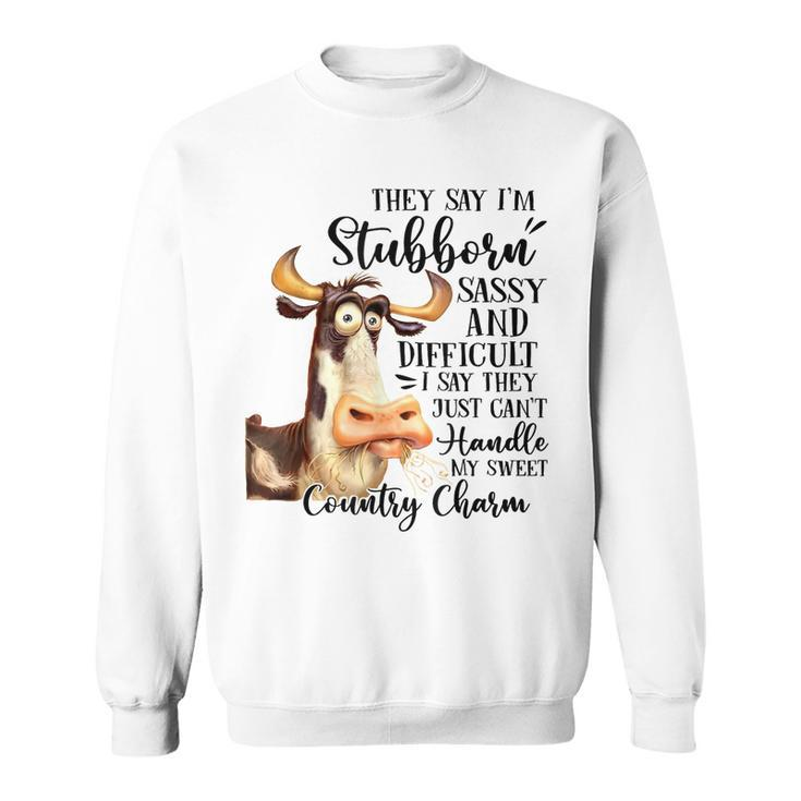 Funny Cow Heifer They Say Im Stubborn Sassy And Difficult  Sweatshirt