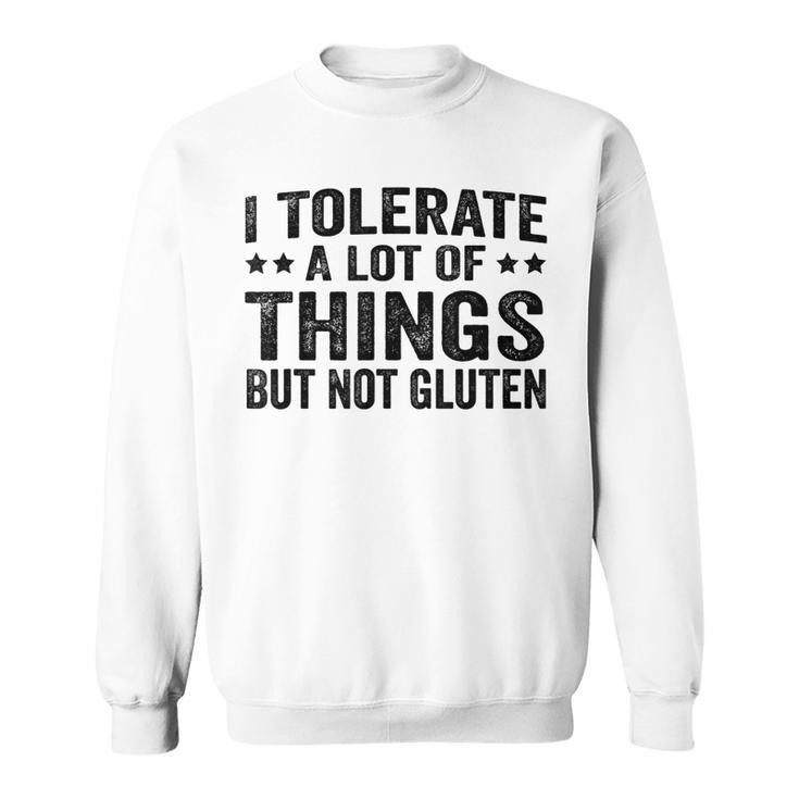 Funny I Tolerate A Lot Of Things But Not Gluten  V3 Sweatshirt