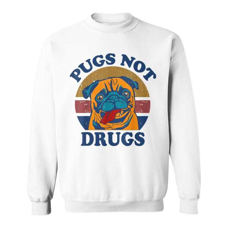 Funny Pugs Not Drugs Gift For Pug Lovers  Sweatshirt
