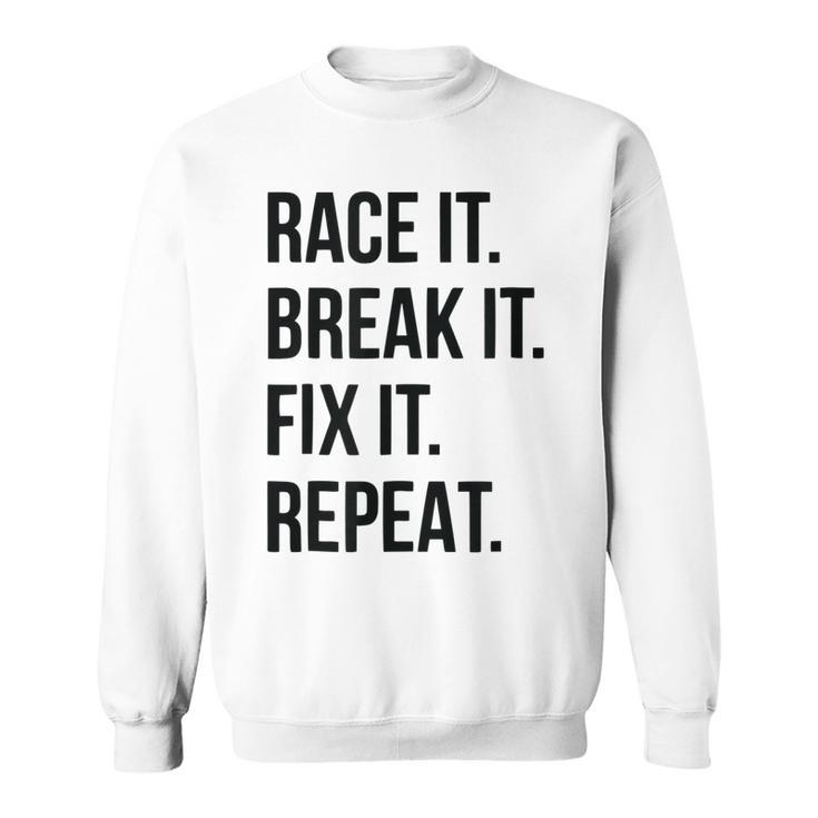 Funny Race It Break It Fix It Repeat Racing Mechanic Sweatshirt