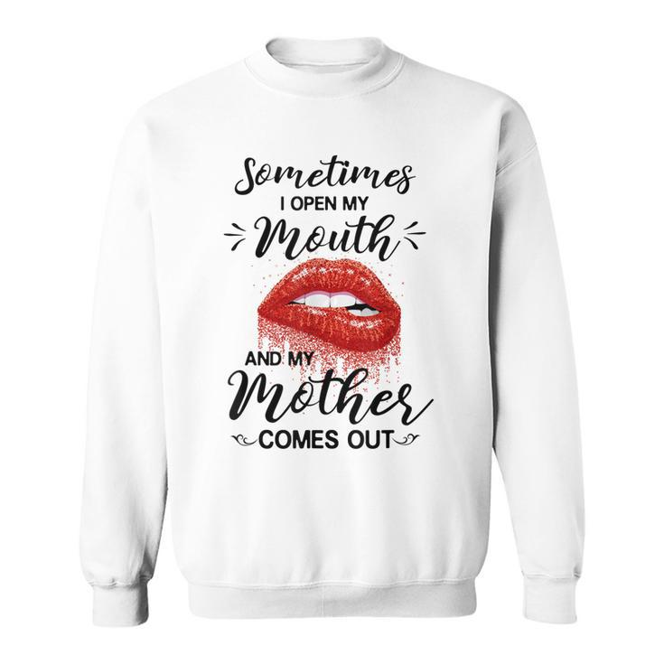 Funny Sometimes When I Open My Mouth My Mother Comes Out Sweatshirt