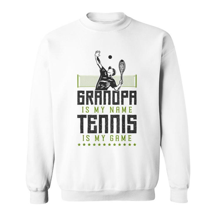 Funny Tennis Player Racket Grandpa Grandpa Is My Name Tennis Sweatshirt