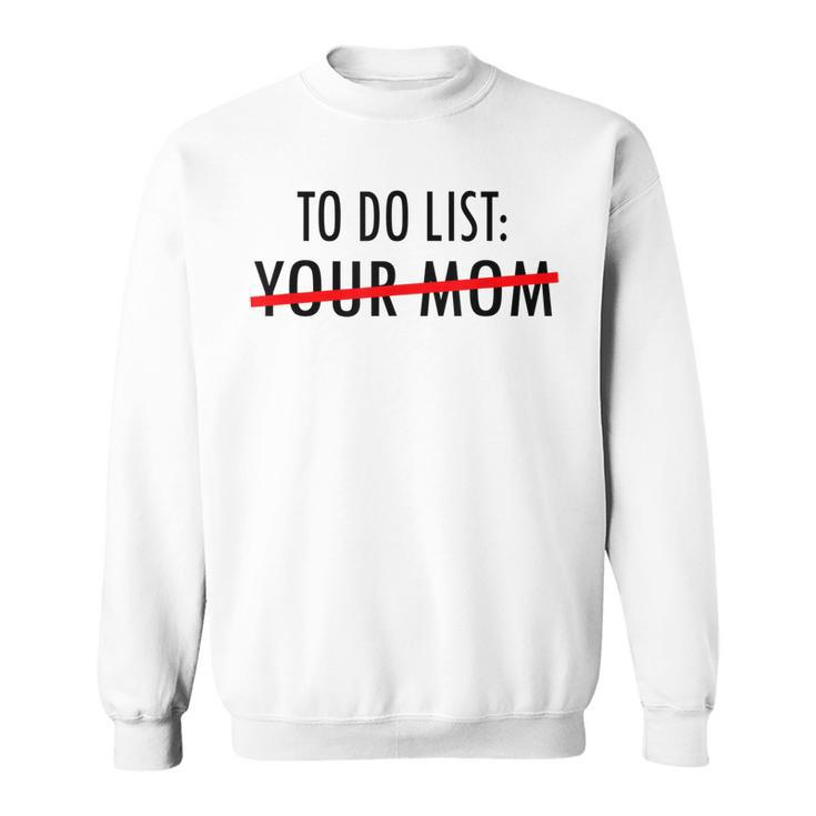 Funny To Do List Your Mom Sarcasm Sarcastic Saying Men Women Sweatshirt