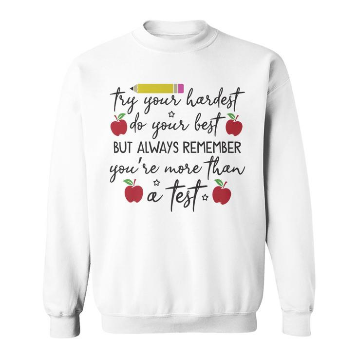 Funny Try Your Hardest Do Your Best Youre More Than A Test   Sweatshirt