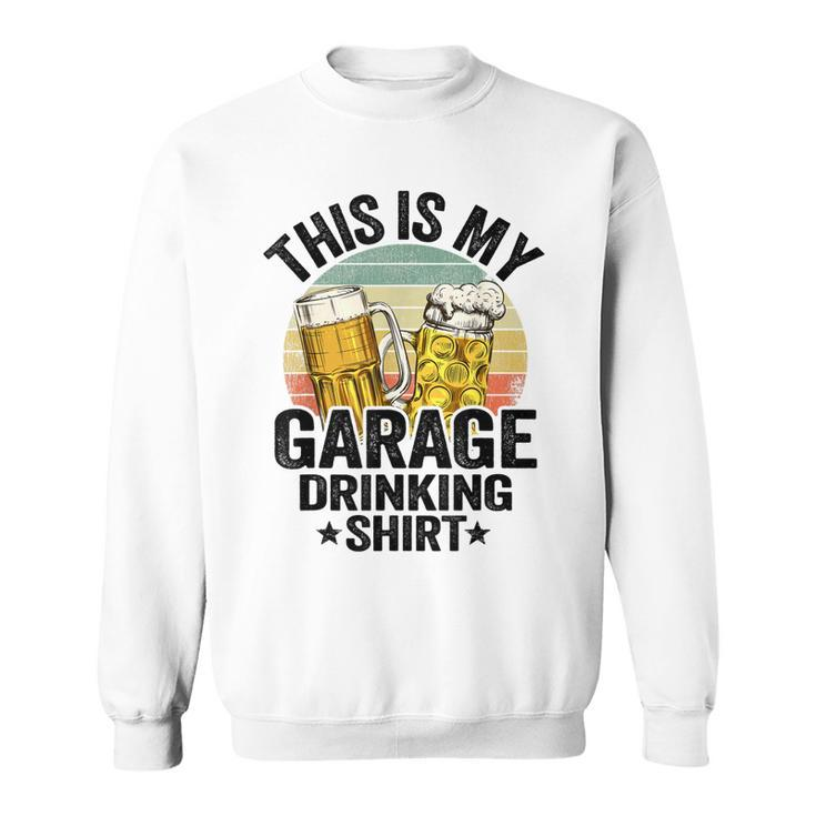 Garage Drinker Dad Vintage Beer This Is My Garage Drinking  Sweatshirt