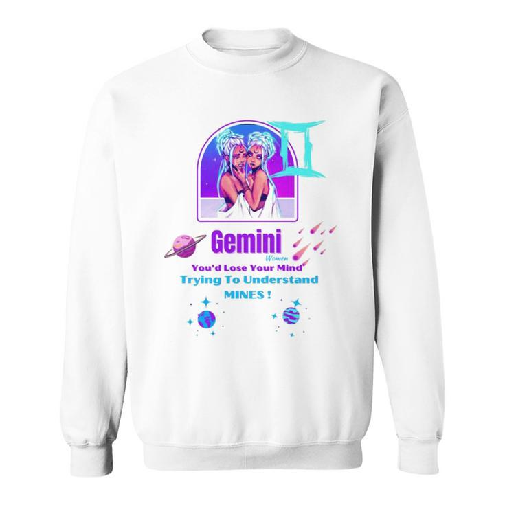 Gemini Women You’D Lose Your Mind Sweatshirt