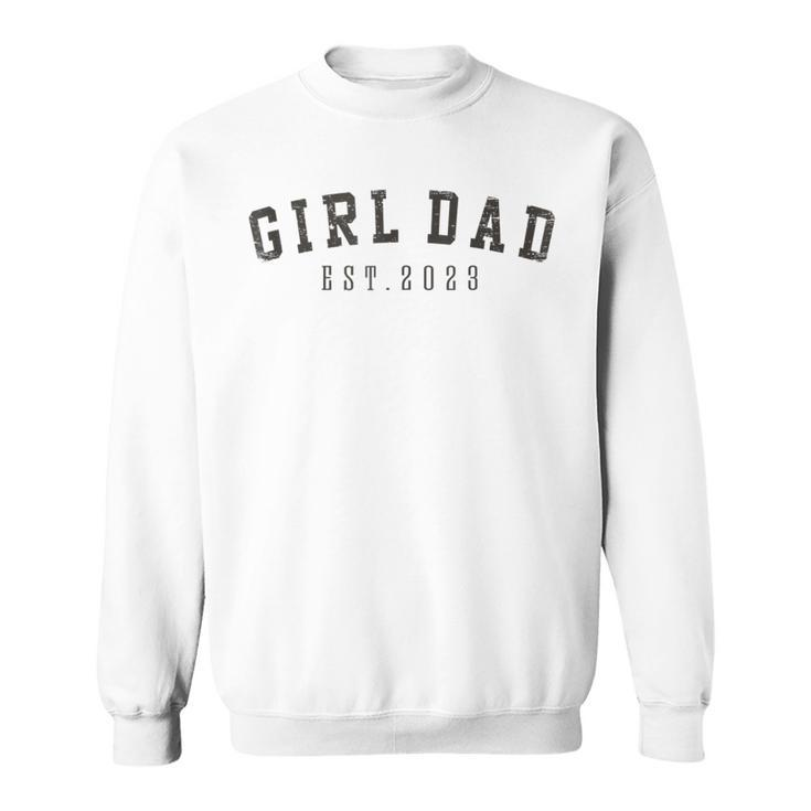 Girl Dad Est 2023 Dad To Be Gifts Fathers Day New Baby Girl  Sweatshirt