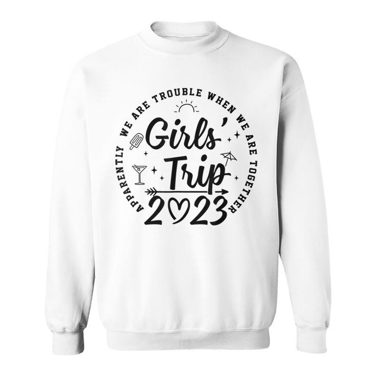 Girls Trip 2023 Apparently Are Trouble When  Sweatshirt
