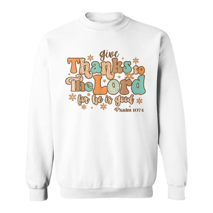 Give Thank To The Lord Psalms 1071 Christian Thanksgiving Men Women Sweatshirt Graphic Print Unisex