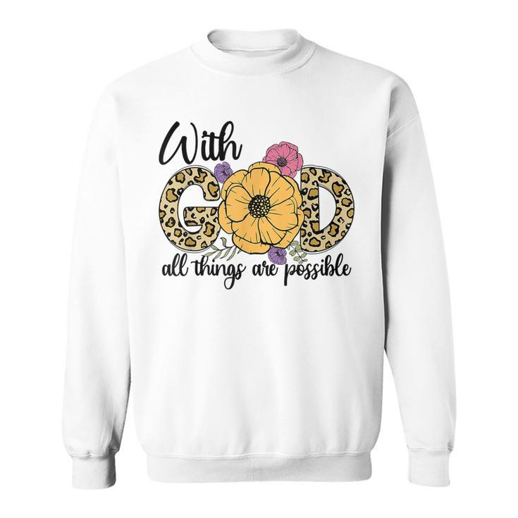 God All Things Are Possible Flower Lover Christian Believer  Sweatshirt