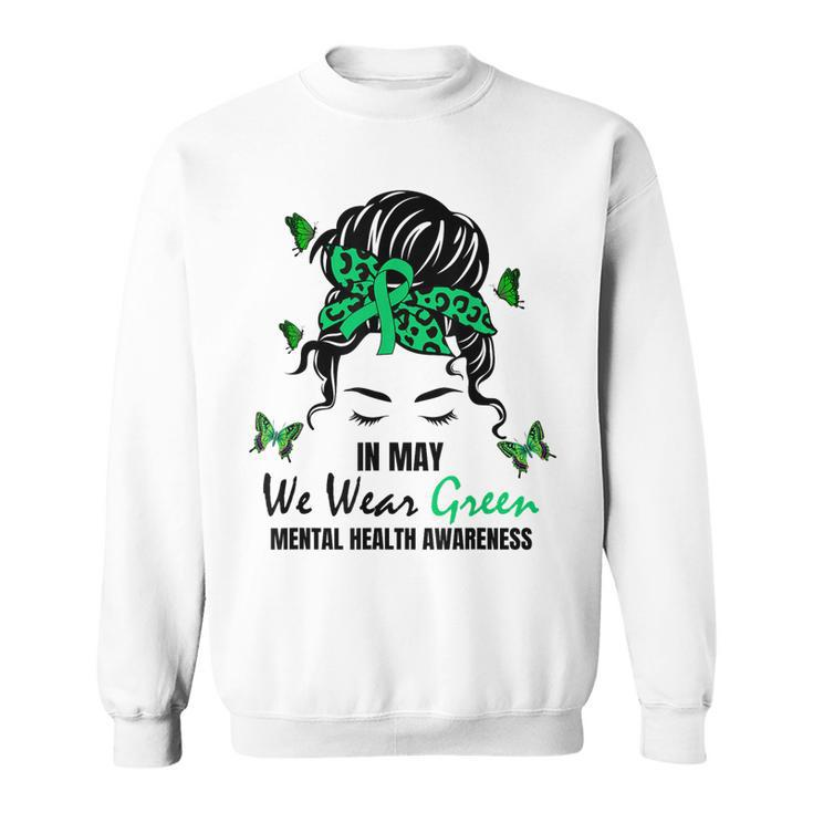 Green Messy Bun In May We Wear Green Mental Health Awareness  Sweatshirt