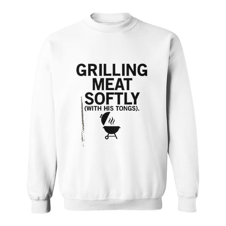 Grilling Meat Softly With His Tongs Funny BBQ Party Lovers Men Women Sweatshirt Graphic Print Unisex