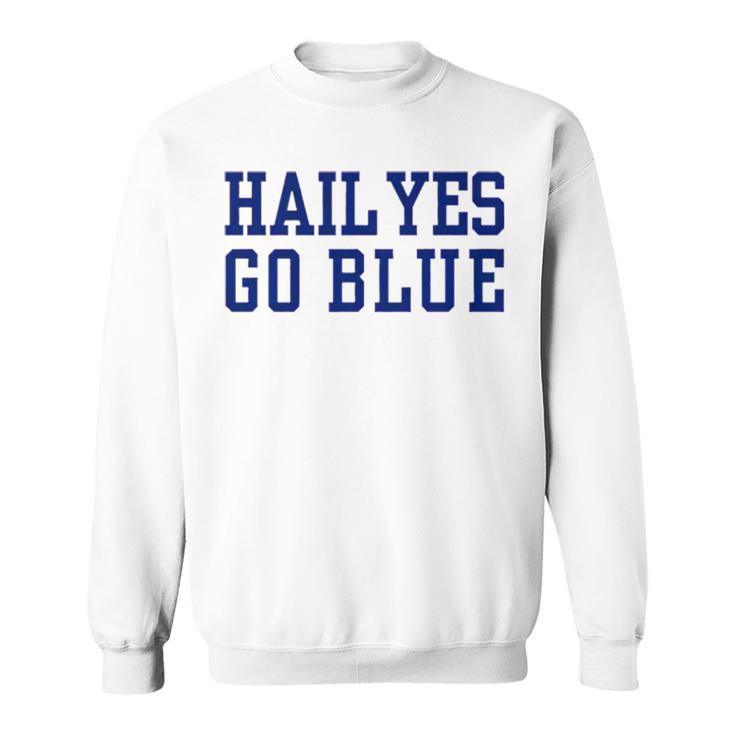 Hail Yes Go Blue Sweatshirt