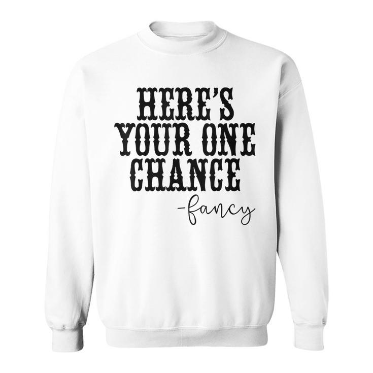 Heres Your One Chance Fancy Vintage Western Country  Men Women Sweatshirt Graphic Print Unisex
