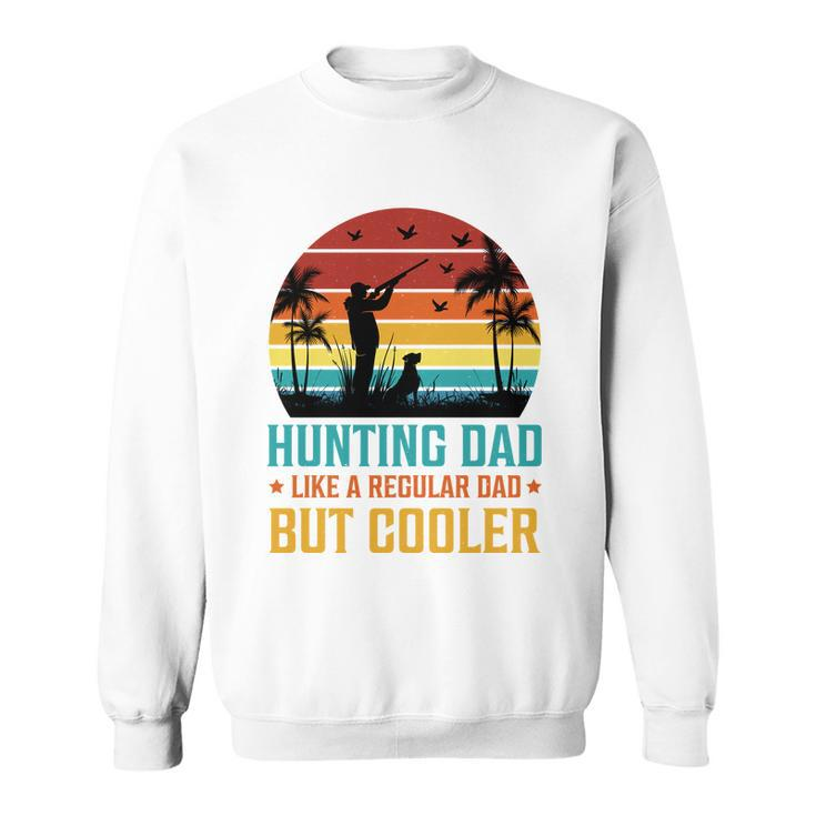 Hunting Dad Like A Regular Dad But Cooler T Sweatshirt