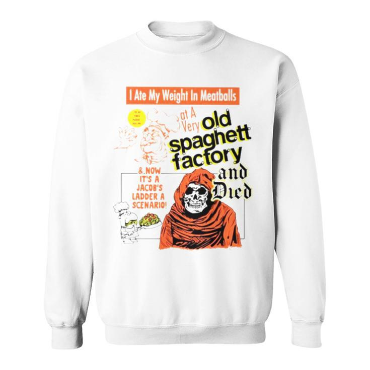 I Ate My Weight In Meatballs Old Spaghetti Factory And Died Sweatshirt
