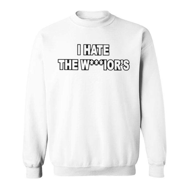 I Hate The Warrior’S Sweatshirt