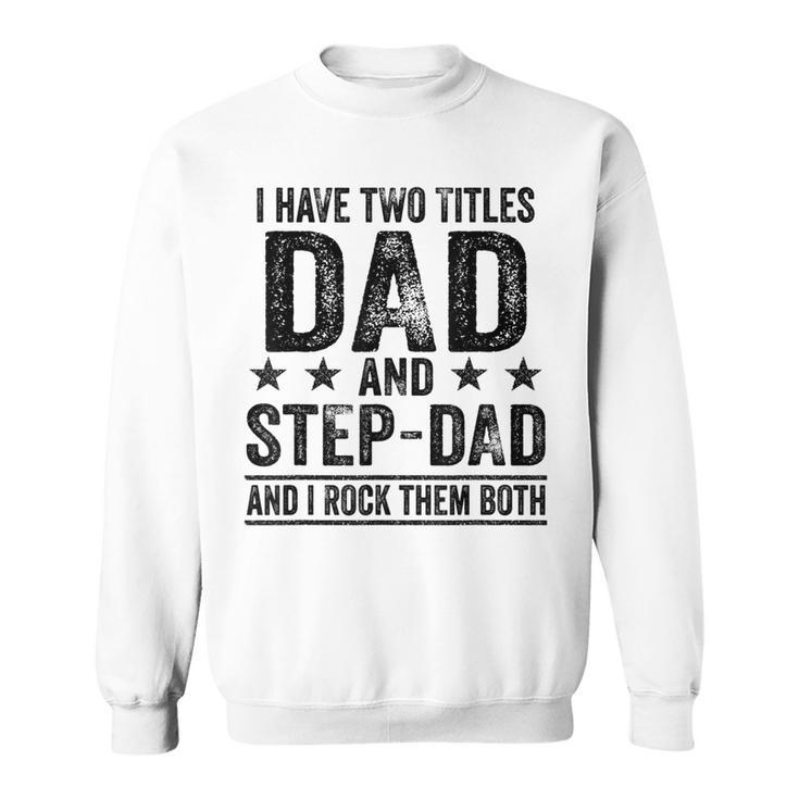 I Have Two Titles Dad And Stepdad Birthday Father Vintage  Sweatshirt