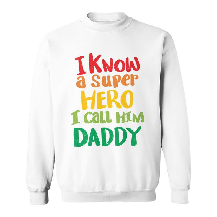 I Know A Super Hero I Call Him Daddy Sweatshirt