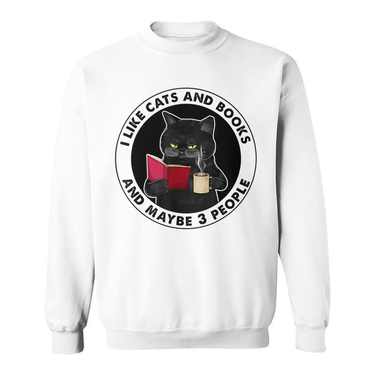 I Like Cats And Books And Maybe 3 People Sweatshirt