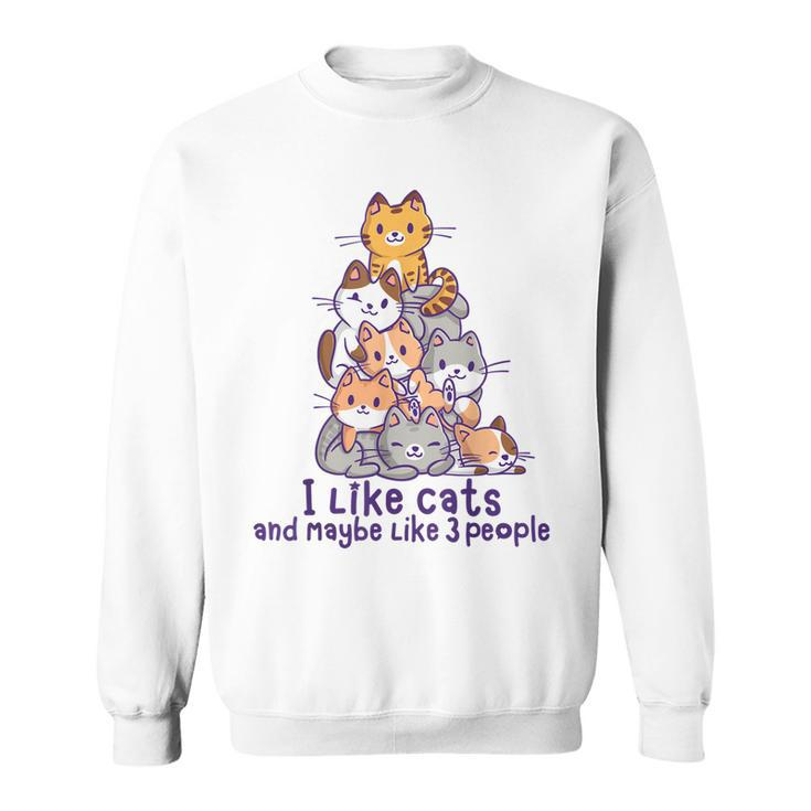 I Like Cats And Maybe Like 3 People Cute Kawaii Cats Pile Sweatshirt