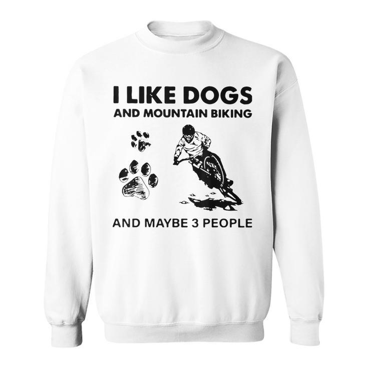 I Like Dogs And Mountain Biking And Maybe 3 People   V2 Men Women Sweatshirt Graphic Print Unisex