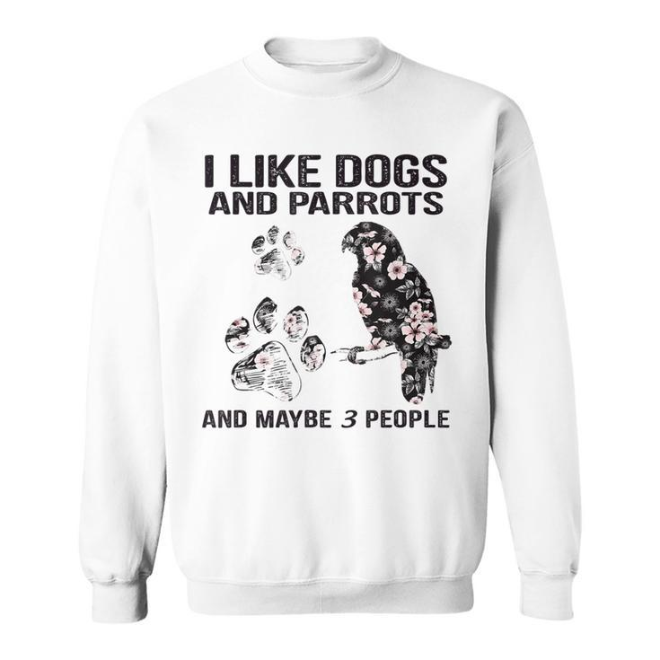 I Like Dogs And Parrots And Maybe 3 PeopleLove Dogs Parrots Sweatshirt