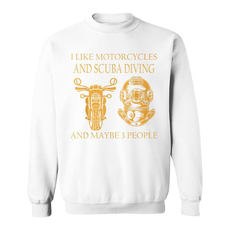 I Like Motorcycles And Scuba Diving And Maybe 3 People Funny Sweatshirt