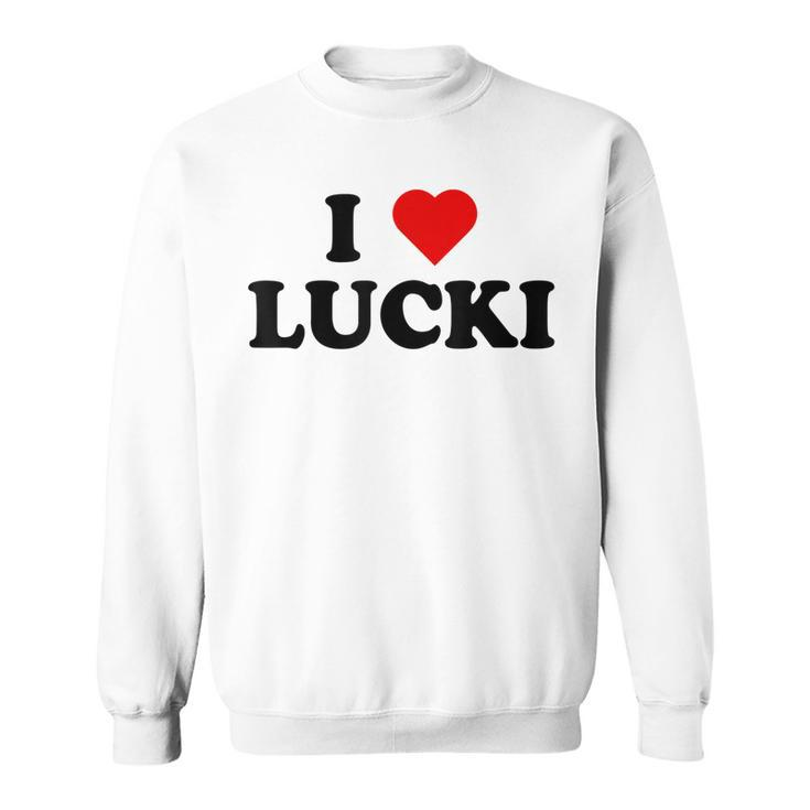 I Love Lucki I Heart Lucki  Sweatshirt