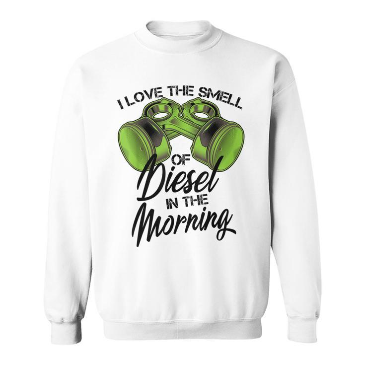 I Love The Smell Of Diesel In The Morning Truck Gift Sweatshirt
