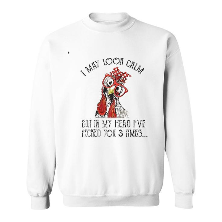 I May Look Calm But In My Head Ive Pecked You 3 Times Men Women Sweatshirt Graphic Print Unisex