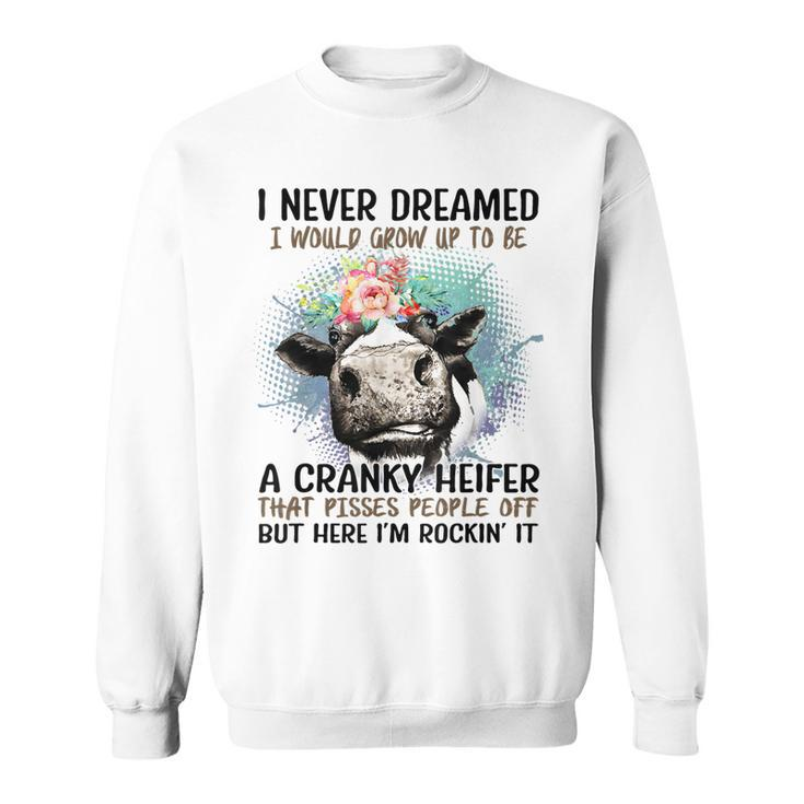 I Never Dreamed I Would Grow Up To Be A Heifer  Sweatshirt