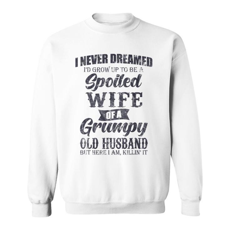 I Never Dreamed Id Grow Up To Be A Spoiled Wife V2 Sweatshirt